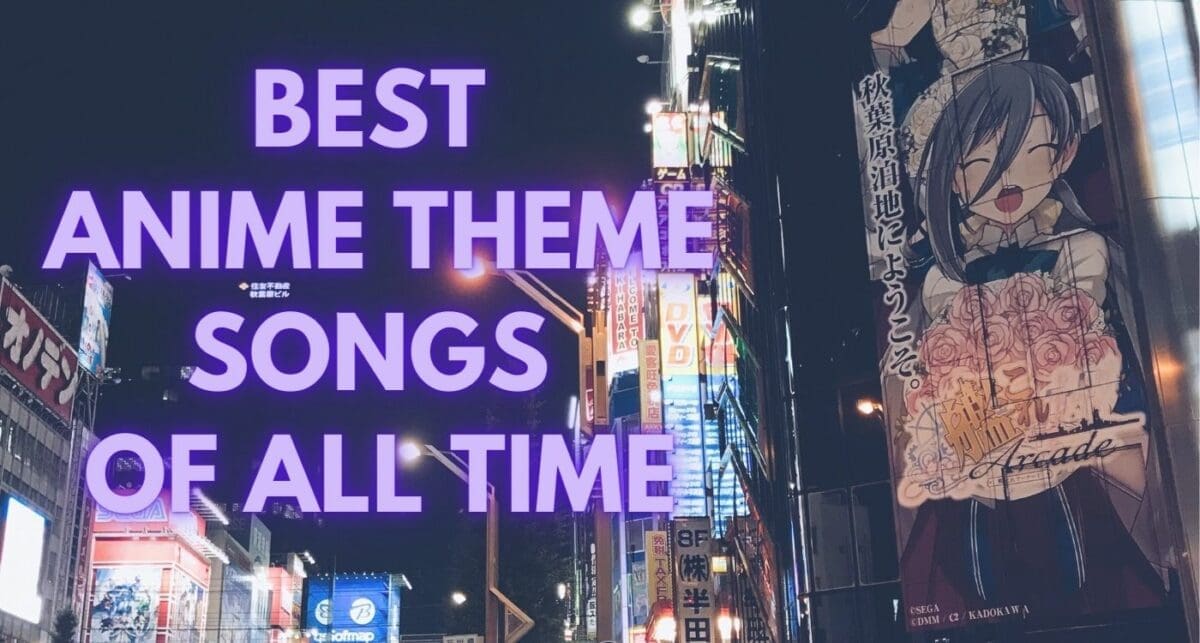 Best Anime Theme Songs Of All Time